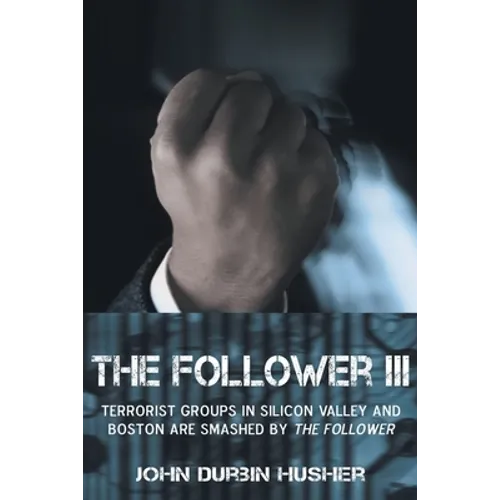 The Follower III: Terrorist Groups in Silicon Valley and Boston Are Smashed by the Follower - Paperback
