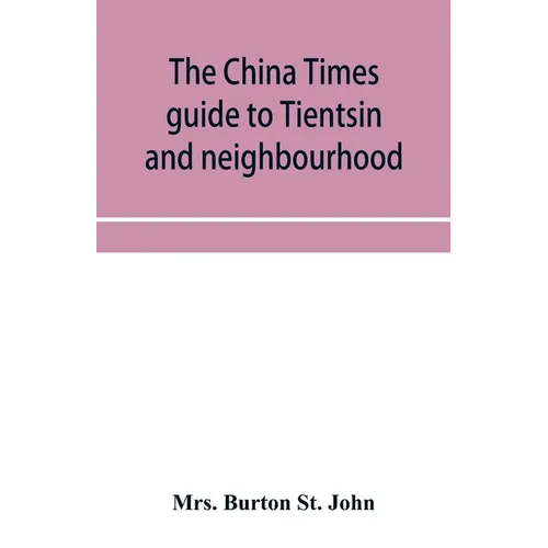 The China Times guide to Tientsin and neighbourhood - Paperback