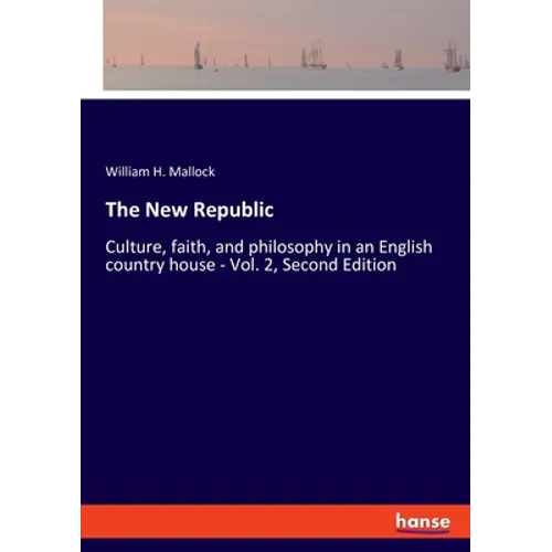 The New Republic: Culture, faith, and philosophy in an English country house - Vol. 2, Second Edition - Paperback