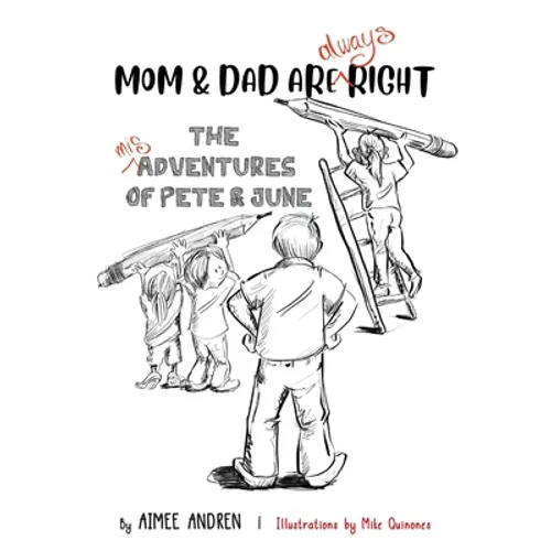 Mom & Dad Are Always Right: The Misadventures of Pete & June - Paperback