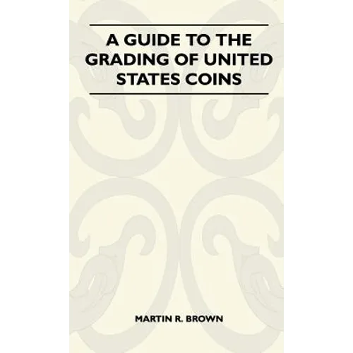 A Guide To The Grading Of United States Coins - Hardcover