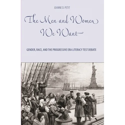The Men and Women We Want: Gender, Race, and the Progressive Era Literacy Test Debate - Paperback