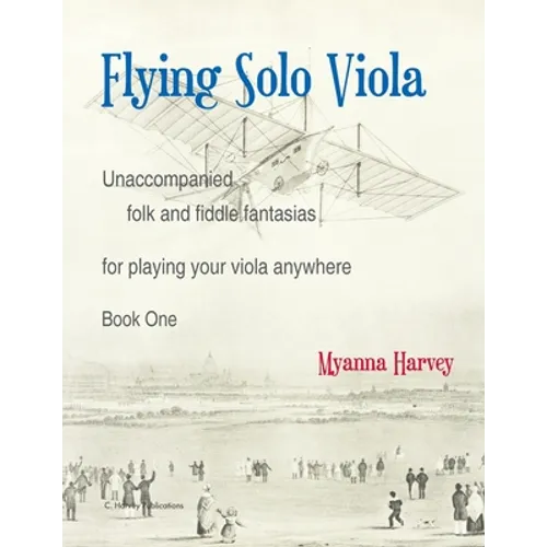 Flying Solo Viola, Unaccompanied Folk and Fiddle Fantasias for Playing Your Viola Anywhere, Book One - Paperback