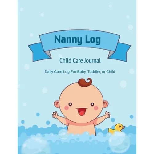 Nanny Log: Daily Care Journal, Baby or Child, Track Sleep Time, Feeding, Diaper Changes, Activity, Emergency Notes, Book - Paperback