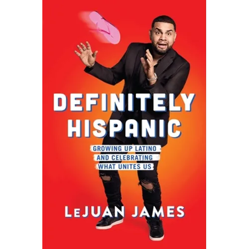 Definitely Hispanic: Growing Up Latino and Celebrating What Unites Us - Paperback