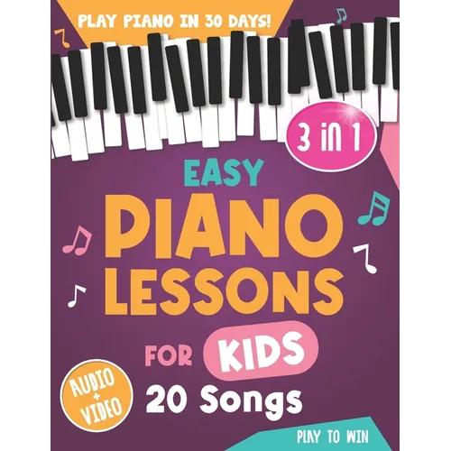 Easy Piano Lessons for Kids: 3 book in 1: Play Piano in 30 Days with Online Video & Audio Access - Paperback