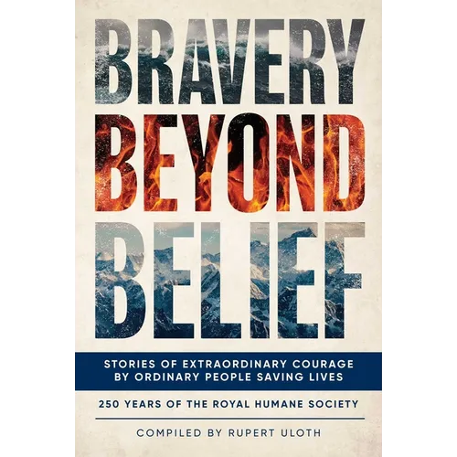 Bravery Beyond Belief: Stories of Extraordinary Courage by Ordinary People Saving Lives - Hardcover