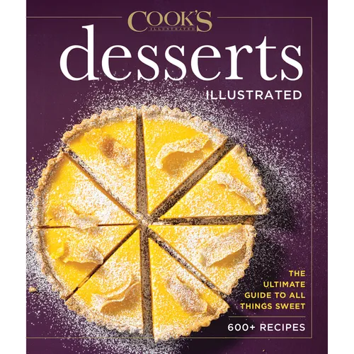 Desserts Illustrated: The Ultimate Guide to All Things Sweet 600+ Recipes - Hardcover