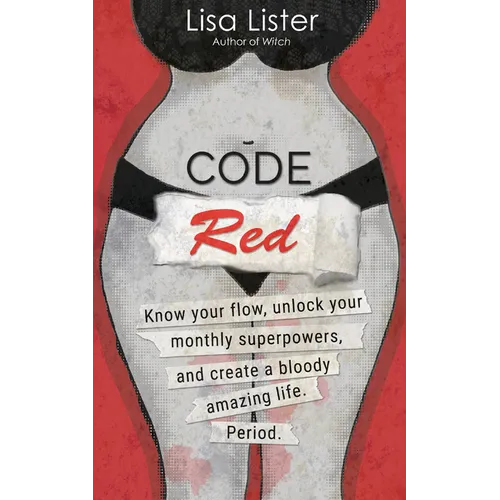 Code Red: Know Your Flow, Unlock Your Superpowers, and Create a Bloody Amazing Life. Period. - Paperback