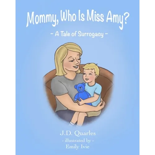 Mommy, Who Is Miss Amy?: A Tale of Surrogacy - Paperback