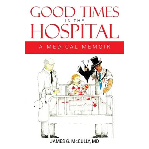 Good Times in the Hospital: A Medical Memoir - Paperback
