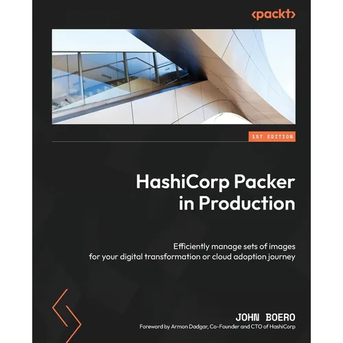 HashiCorp Packer in Production: Efficiently manage sets of images for your digital transformation or cloud adoption journey - Paperback