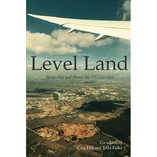 Level Land: Poems For and About the I35 Corridor - Paperback