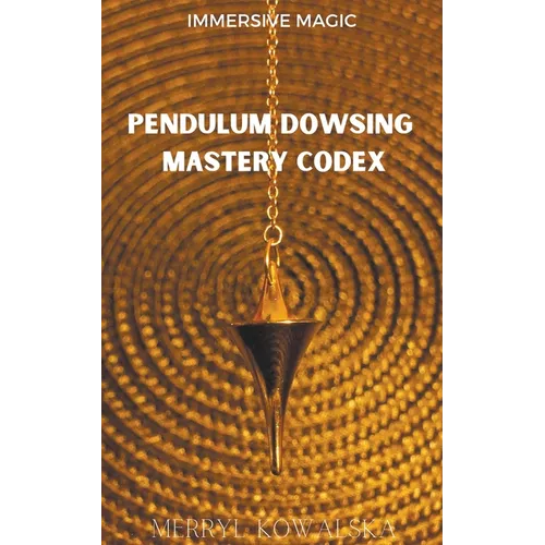 Pendulum Dowsing Mastery Codex - Paperback