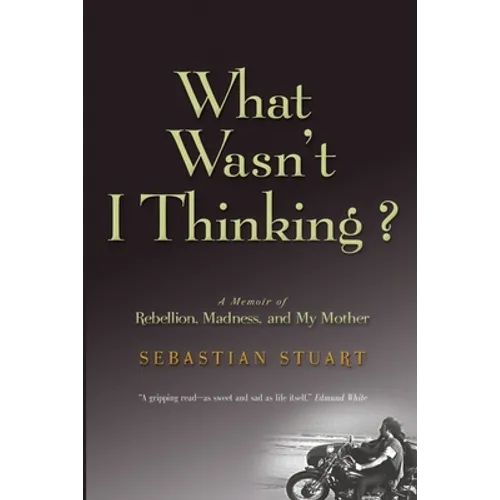 What Wasn't I Thinking?: A Memoir of Rebellion, Madness, and My Mother - Paperback