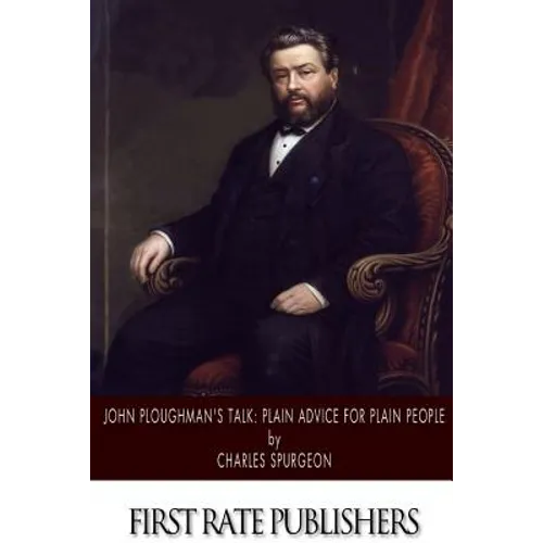 John Ploughman's Talk: Plain Advice for Plain People - Paperback