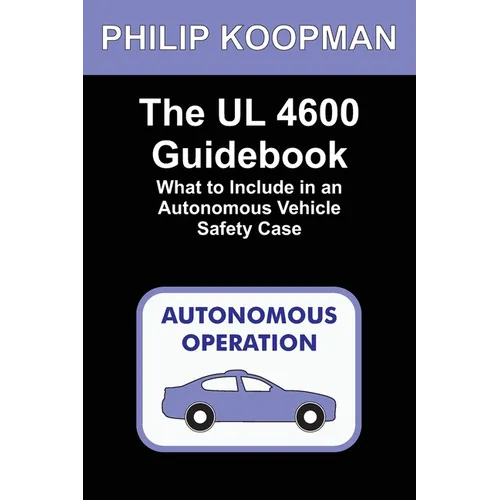The UL 4600 Guidebook: What to Include in an Autonomous Vehicle Safety Case - Paperback