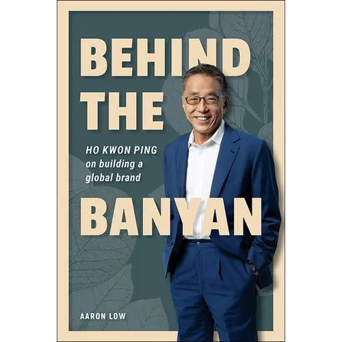 Behind the Banyan: Ho Kwon Ping on Building a Global Brand - Paperback