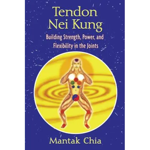Tendon Nei Kung: Building Strength, Power, and Flexibility in the Joints - Paperback