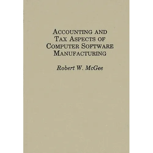 Accounting and Tax Aspects of Computer Software Manufacturing - Hardcover