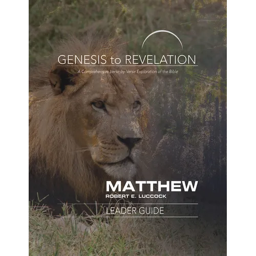 Genesis to Revelation: Matthew Leader Guide: A Comprehensive Verse-By-Verse Exploration of the Bible - Paperback