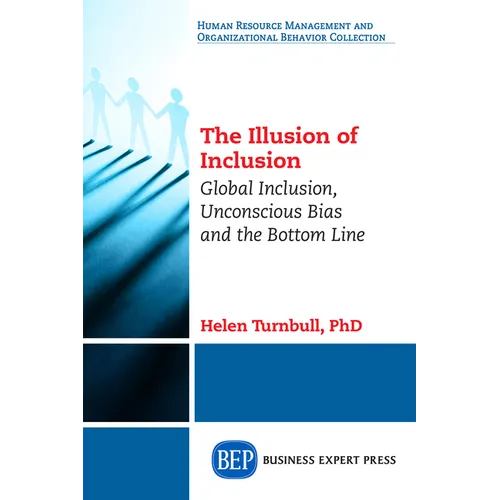 The Illusion of Inclusion: Global Inclusion, Unconscious Bias, and the Bottom Line - Paperback