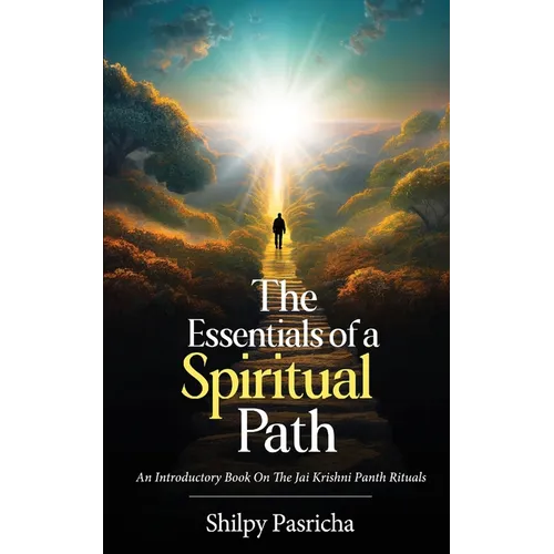 The Essentials of a Spiritual Path - An Introductory Book on the Jai Krishni Panth Rituals - Paperback