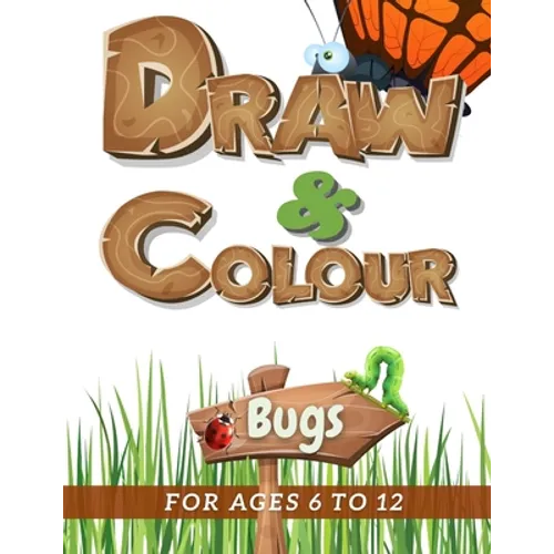 Draw & Colour Bugs: 100 Pages of educational bug fun for children ages 6 to 12 - Paperback