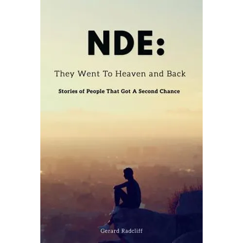 Nde: They Went To Heaven And Back - Stories of People That Got A Second Chance - Paperback