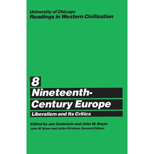 University of Chicago Readings in Western Civilization, Volume 8: Nineteenth-Century Europe: Liberalism and Its Critics Volume 8 - Paperback