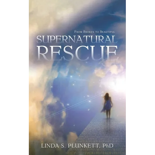 Supernatural Rescue: From Broken To Beautiful - Paperback