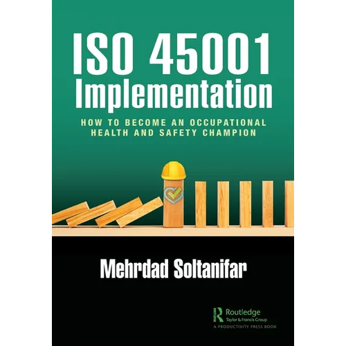 ISO 45001 Implementation: How to Become an Occupational Health and Safety Champion - Paperback