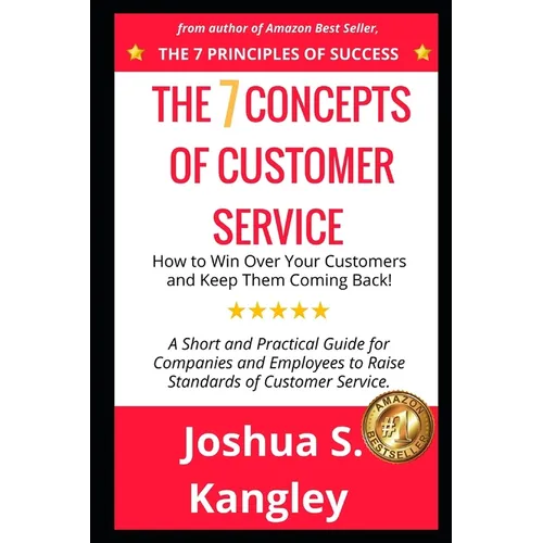 The 7 Concepts of Customer Service: How to Win Over Your Customers and Keep Them Coming Back! A Short and Practical Guide for Companies and Employees - Paperback