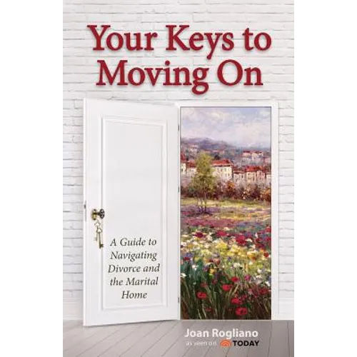 Your Keys to Moving on: A Guide to Navigating Divorce and the Marital Home - Paperback