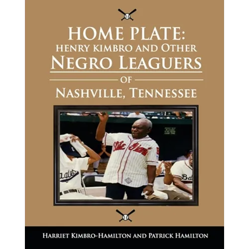 Home Plate: Henry Kimbro and Other Negro Leaguers of Nashville, Tennessee - Paperback