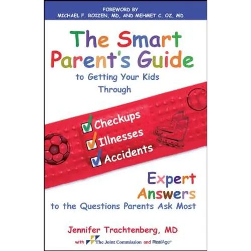 Smart Parent's Guide to Getting Your Kids Through Checkups, Illnesses, and Accidents: Expert Answers to the Questions Parents Ask Most - Paperback