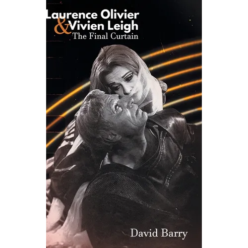 Laurence Olivier & Vivien Leigh: The Final Curtain - Hardcover