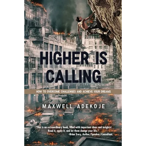 Higher Is Calling: How to Overcome Challenges and Achieve Your Dreams - Paperback