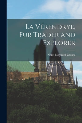 La Vérendrye, Fur Trader and Explorer - Paperback
