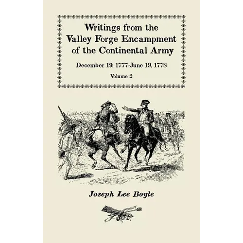 Writings from the Valley Forge Encampment of the Continental Army: December 19, 1777-June 19, 1778, Volume 2, "Winter in this starved Country" - Paperback