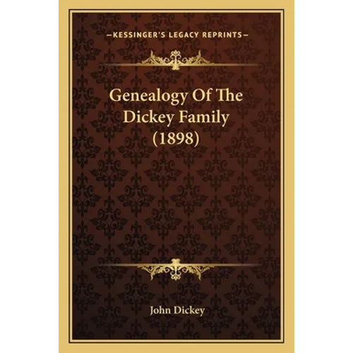 Genealogy Of The Dickey Family (1898) - Paperback