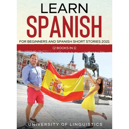 Learn Spanish For Beginners AND Spanish Short Stories 2021: (2 Books IN 1) - Hardcover