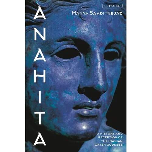 Anahita: A History and Reception of the Iranian Water Goddess - Paperback