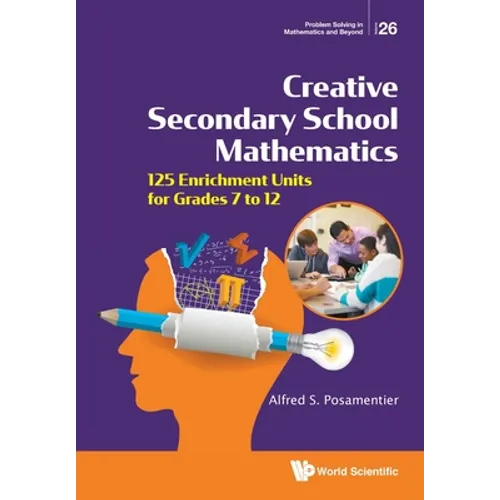 Creative Secondary School Mathematics: 125 Enrichment Units for Grades 7 to 12 - Paperback