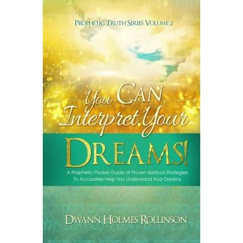 You Can Interpret Your Dreams: A Prophetic Pocket Guide of Proven Spiritual Strategies To Accurately Help You Understand Your Dreams - Paperback