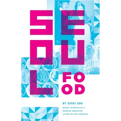 Seoul Food: Short Stories of a Korean American Living in Los Angeles - Paperback