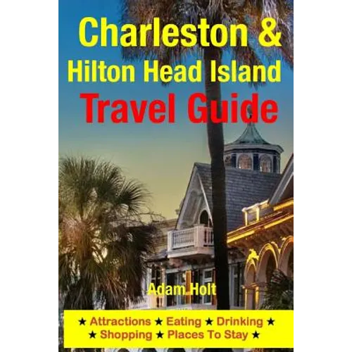 Charleston & Hilton Head Island Travel Guide: Attractions, Eating, Drinking, Shopping & Places To Stay - Paperback