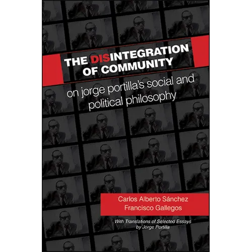The Disintegration of Community: On Jorge Portilla's Social and Political Philosophy, With Translations of Selected Essays - Paperback