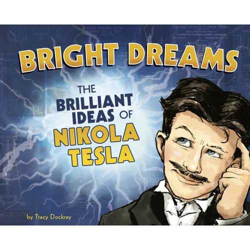 Bright Dreams: The Brilliant Inventions of Nikola Tesla - Hardcover
