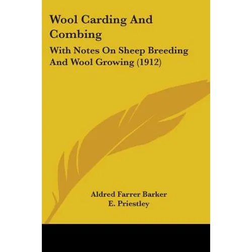 Wool Carding And Combing: With Notes On Sheep Breeding And Wool Growing (1912) - Paperback